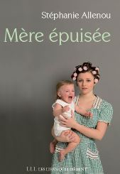 "Mère épuisée" : le burn out des mamans, par Stéphanie Allenou "Mère épuisée" : le burn out des mamans, par Stéphanie Allenou