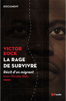 Il a eu la rage de survivre : le récit d'un migrant camerounais Il a eu la rage de survivre : le récit d'un migrant camerounais