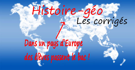 Les corrigés des sujets d'histoire-géo pour toutes les séries Les corrigés des sujets d'histoire-géo pour toutes les séries