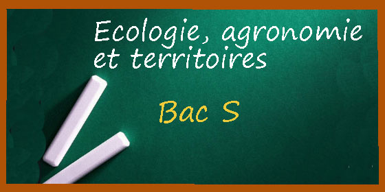 Les corrigés des sujets d'écologie, agronomie et territoires en série de bac S Les corrigés des sujets d'écologie, agronomie et territoires en série de bac S
