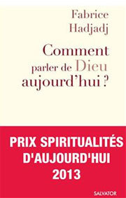Fabrice Hadjadj : comment parler de Dieu aujourd'hui ? Fabrice Hadjadj : comment parler de Dieu aujourd'hui ?