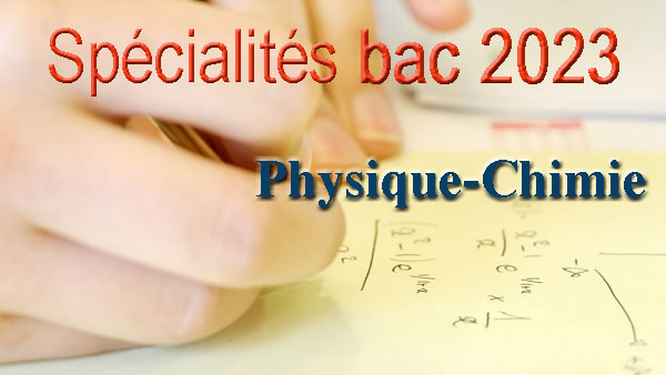 Bac 2023 : les sujets et corrigés de l'épreuve de la spécialité Physique-Chimie Bac 2023 : les sujets et corrigés de l'épreuve de la spécialité Physique-Chimie