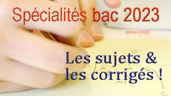 Bac général 2023 : les sujets et corrigés des épreuves de spécialité