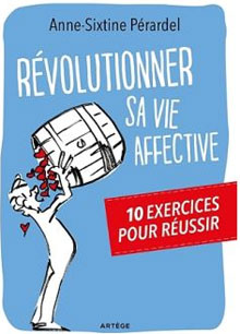 Mieux se connaître pour mieux aimer : dix exercices pour réussir sa vie affective